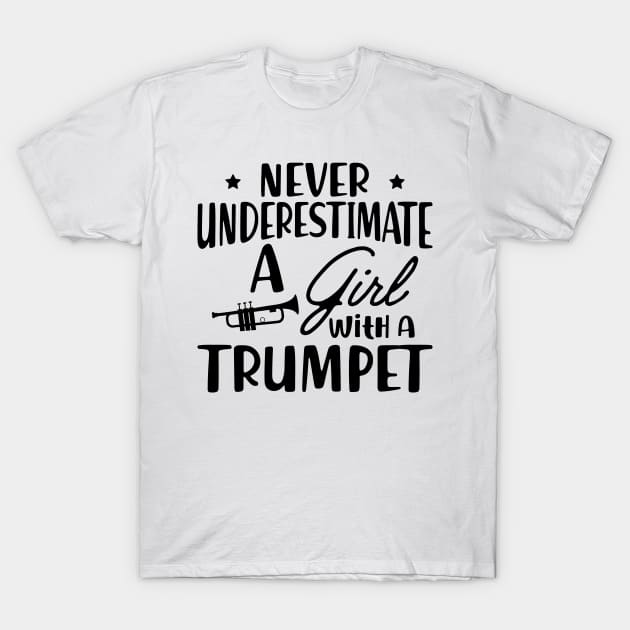 Trumpet - Never Underestimate a girl with a trumpet T-Shirt by KC Happy Shop